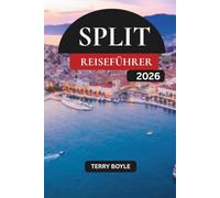SPLIT-REISEFÜHRER 2026: Der ultimative Urlaubsführer 2026 zu Splits historischer Altstadt, den Adriastränden, den Inseln Hvar und Brac, der lokalen Küche und perfekten Reiserouten