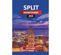SPLIT REISEFÜHRER 2026: Entdecken Sie Split, Kroatien: Adriastrände, Insel-Tagesausflüge und traditionelle Küche