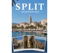 SPLIT REISEFÜHRER 2026: Erleben Sie Kultur, Kulinarik und unvergessliche Sehenswürdigkeiten mit Zuversicht.