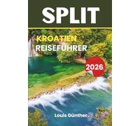 SPLIT REISEFÜHRER: Planen Sie die perfekte Reise mit Insider-Tipps zu Attraktionen, Restaurants, Tagestouren und versteckten Orten