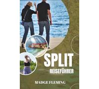 SPLIT REISEFÜHRER: Split Reiseführer - Ein praktischer Leitfaden für Besucher