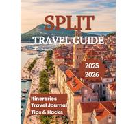 Split Travel Guide 2025 2026: Discover the Soul of the Adriatic Coast