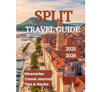 Split Travel Guide 2025 2026: Discover the Soul of the Adriatic Coast