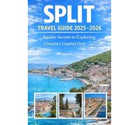 Split Travel Guide 2025-2026: Insider Secrets to Exploring Croatia’s Coastal Gem