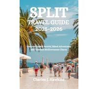 SPLIT TRAVEL GUIDE 2025-2026: Uncover Coastal Secrets, Island Adventures, and Timeless Mediterranean Charm