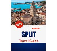 SPLIT TRAVEL GUIDE 2025: Explore Local Culture, Beaches, Itineraries, and Practical Tips for a Seamless Croatia Vacation