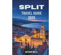 SPLIT TRAVEL GUIDE 2025: Sun, Stone, and Sea: A Coastal Travel Companion