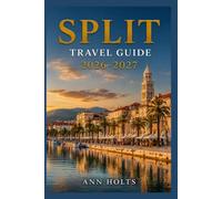 SPLIT TRAVEL GUIDE 2026-2027: A Cruise and Adventure Book with Itineraries and Map for Families, Couples, Solo Travelers, and First-Timers (The ... Solo, Couples, Family & Honeymoon)