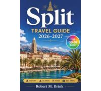 Split Travel Guide 2026-2027 (Full color): Plan a Smooth Dalmatian Coast Escape with Diocletian’s Palace, Island Hopping, Beaches, Food, Ferries, Day Trips, and Local Tips