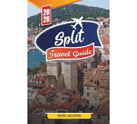 SPLIT TRAVEL GUIDE 2026: Discover Hidden Gems, Historic Landmarks, Travel Tips, and Unforgettable Vacation Experiences