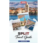 SPLIT TRAVEL GUIDE 2026: Discover Hidden Gems, Historic Landmarks, Travel Tips, and Unforgettable Vacation Experiences