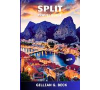 Split Travel Guide 2026: Exploring Croatia Hidden Gems, Local Festivals, Local Cuisine, and Stunning Scenery for the Perfect Mediterranean Escape