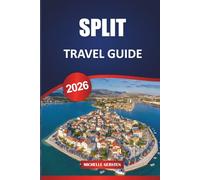 SPLIT TRAVEL GUIDE 2026: Insider Tips, Local Highlights, and Itineraries for Exploring Croatia’s Coastal Gem