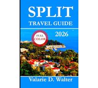 SPLIT TRAVEL GUIDE 2026: Your Complete Guide Split Adriatic Views, Beaches, Day Trips, Roman Palaces and Coastal Walks