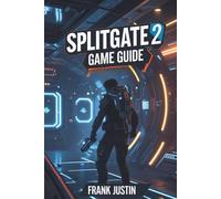 SPLITGATE 2 GAME GUIDE: Mastering the Portals of Power: A Journey Through the Gateway of Combat