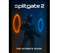 Splitgate 2: The Ultimate Guide