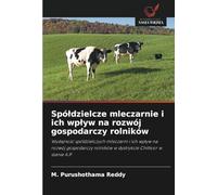 Spółdzielcze mleczarnie i ich wpływ na rozwój gospodarczy rolników: Wydajność spółdzielczych mleczarni i ich wpływ na rozwój gospodarczy rolników w ... rolników w dystrykcie Chittoor w stanie A.P.