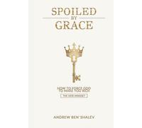 SPOILED BY GRACE: How to Force God to Make You Rich (The Heir Mindset)