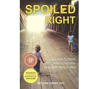 Spoiled Right: Delaying Screens and Giving Children What They Really Need