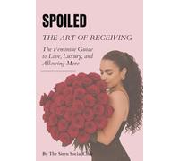 Spoiled: The Art of Receiving: The Feminine Guide to Love, Luxury, and Allowing More