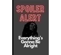 Spoiler Alert! Everything's Gonna Be Alright: A Motivational Lined Notebook for Positivity and Daily Reflections