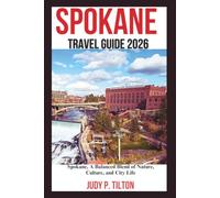 SPOKANE TRAVEL GUIDE 2026: Spokane, A Balanced Blend of Nature, Culture, and City Life