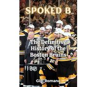 Spoked B: The Definitive History of the Boston Bruins: The Definitive History of the Boston Bruins