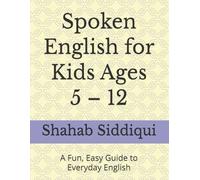 Spoken English for Kids Ages 5 - 12: A Fun, Easy Guide to Everyday English (Zentih English Mastery Series For Kids)