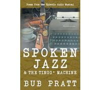 Spoken Jazz and The Tingg* Machine: Poems from the episodic audio musical