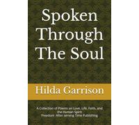 Spoken Through The Soul: A Collection of Poems on Love, Life, Faith, and the Human Spirit
