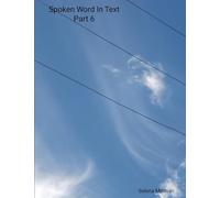 Spoken Word In Text Part 6