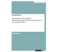 SpongeBob Schwammkopf. Medienpädagogik und ihre Anwendung in der Sozialen Arbeit