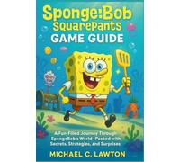 SpongeBob SquarePants Game Guide (NEW EDITION 2025): A Fun-Filled Journey Through SpongeBob’s World-Packed with Secrets, Strategies, and Surprises