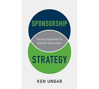 Sponsorship Strategy: Practical Approaches to Powerful Sponsorships