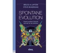 Spontane Evolution: Unsere positive Zukunft und wie wir sie erreichen