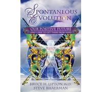 Spontaneous Evolution: Our Positive Future and a Way to Get There from Here [Idioma Inglés]