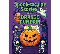 Spook-tacular Stories of the Orange Pumpkin: 1 (Holiday Tales Collection)