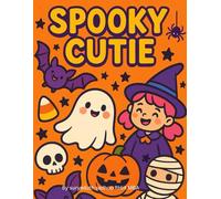 Spookie Cuties: Adorable Ghosts, Silly Monsters & Cute Halloween Friends for All Ages