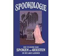 Spookologie: een veldgids voor spoken en geesten in de Lage Landen
