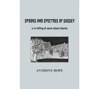 Spooks and Spectres of Sussex: A re-telling of some classic haunts