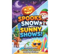 Spooks, Snow, and Sunny Shows!: The Ultimate Would You Rather Holiday Edition: 300 Spooky, Frosty, and Sun-Drenched Dilemmas for Kids (The Giggle-Gauge Chronicles)