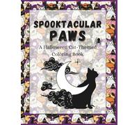 Spooktacular Paws: A Halloween Cat Themed Coloring Book: Spooky Cute Cats & Witchy Kittens: Halloween Coloring Pages with Adorably Spooky Scenes, ... Pages for Cat Lovers (The Holidays Series)