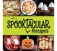 Spooktacular Recipes - Fun Halloween Cookbook: Scary Good Savory & Sweet Snacks, Mains & Desserts with Photos Party Food for Kids & Families