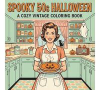Spooky 50s Halloween: A Cozy Vintage Coloring Book: 50 Nostalgic Retro Mid-Century Fall & Autumn Scenes for Relaxation and Stress Relief