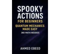 Spooky Actions for Beginners: Quantum Mechanics Made Easy (No Math Needed)