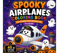 SPOOKY AIRPLANES COLORING BOOK: A Spooky Halloween Coloring Adventure for Aviation Lovers of All Ages, with Cute Ghosts, Airplanes, Bats, Pumpkins, ... - The Perfect Creative Gift for Halloween