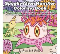 Spooky Alien Monster Coloring Book: Creepy, Cute and Cool Monsters from Outer Space | Coloring Moments for Adults, Teens and Tweens