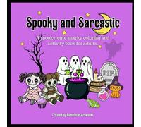 Spooky and Sarcastic: A spooky-cute snarky coloring and activity book for adults