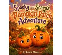 Spooky and Scary's Pumpkin Patch Adventure (Magical Holiday Friends Series by Emma Maunz)