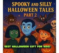 Spooky and Silly Halloween Tales: Best Bedtime Stories for Kids (Part - 2): 5 Fun & Friendly Halloween Adventures - Perfect Bedtime Stories and a Great Gift for Kids (8.5 x 8.5 Handy Size)